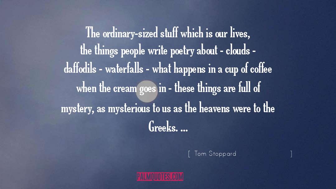 Tom Stoppard Quotes: The ordinary-sized stuff which is