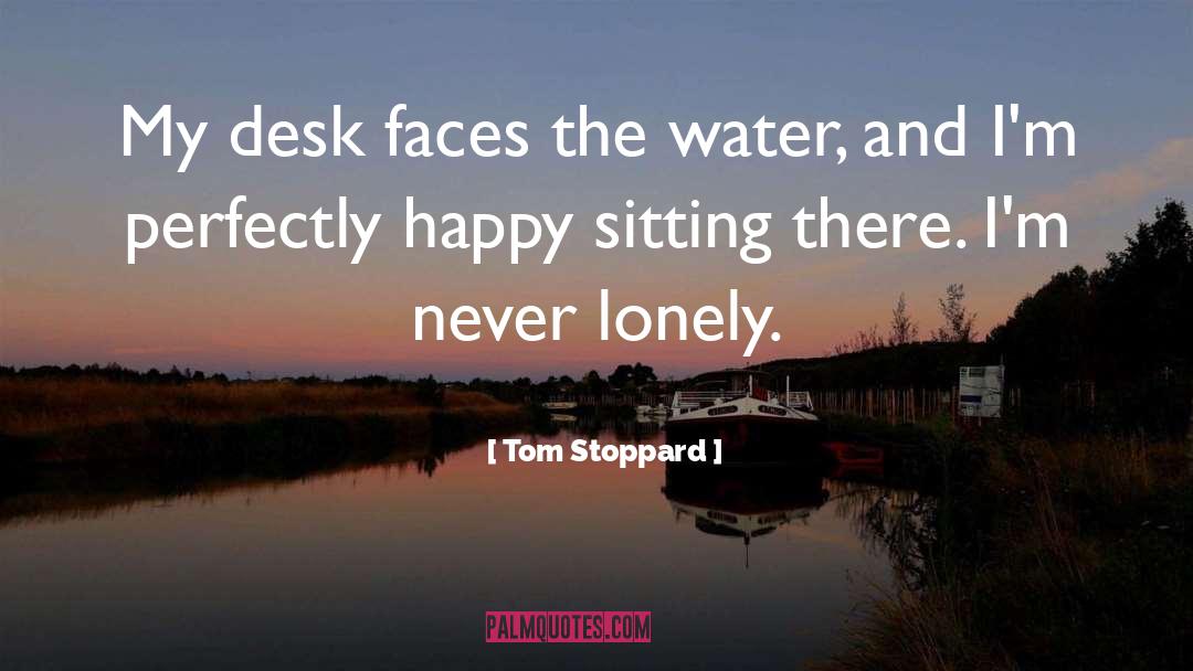 Tom Stoppard Quotes: My desk faces the water,