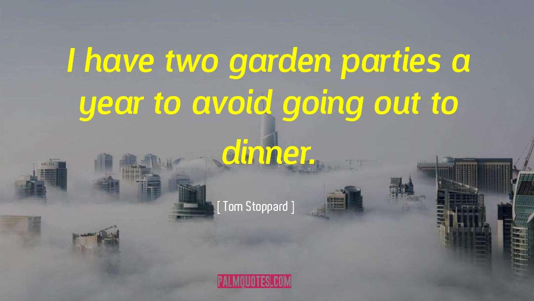Tom Stoppard Quotes: I have two garden parties