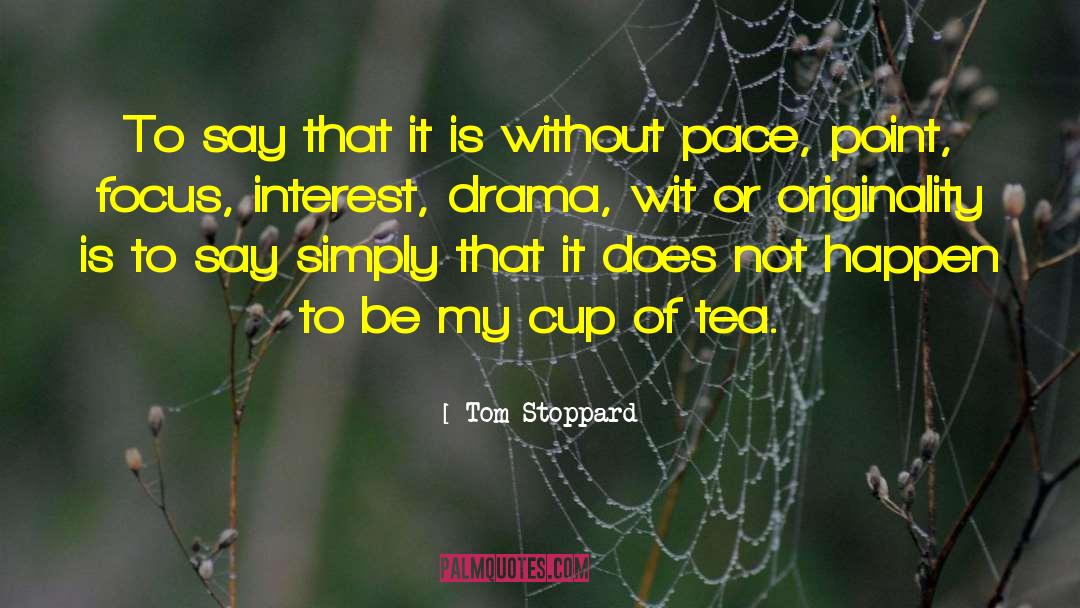 Tom Stoppard Quotes: To say that it is