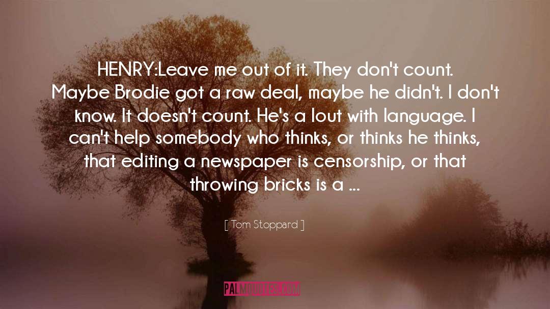 Tom Stoppard Quotes: HENRY:<br />Leave me out of