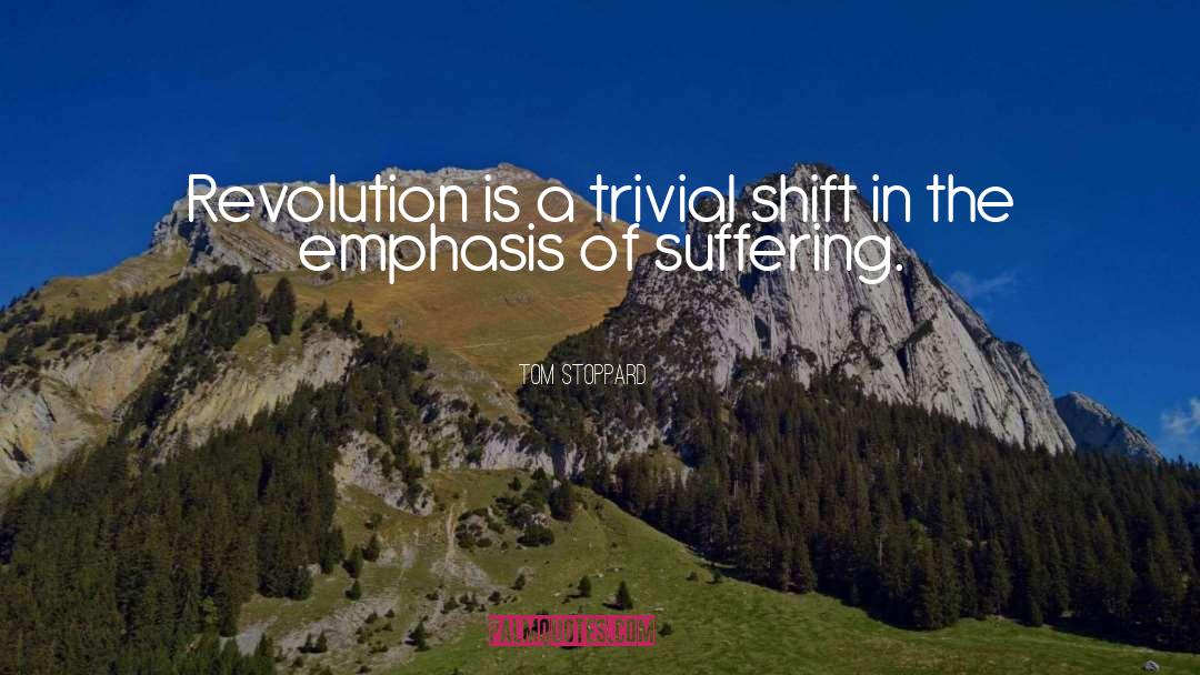 Tom Stoppard Quotes: Revolution is a trivial shift
