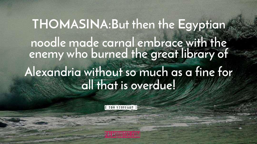 Tom Stoppard Quotes: THOMASINA:<br>But then the Egyptian noodle