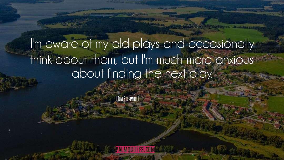 Tom Stoppard Quotes: I'm aware of my old