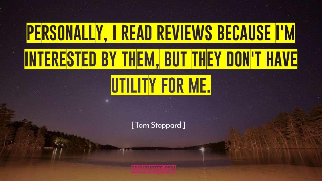 Tom Stoppard Quotes: Personally, I read reviews because