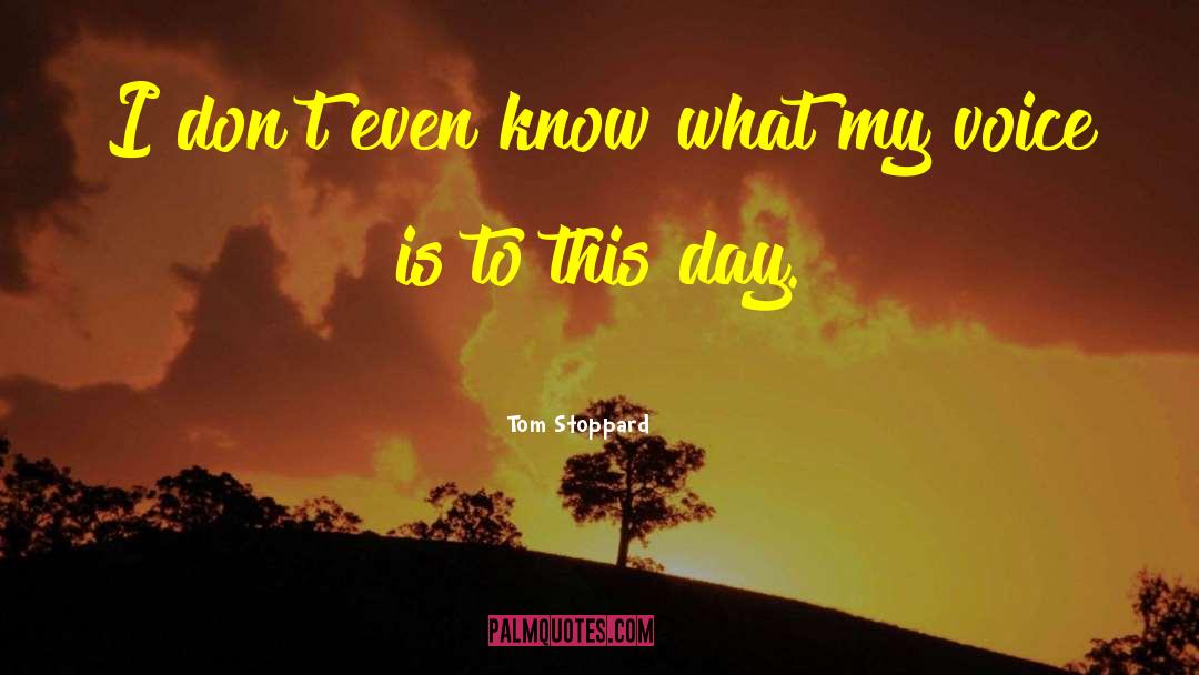 Tom Stoppard Quotes: I don't even know what