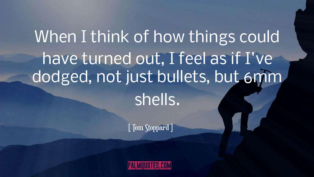 Tom Stoppard Quotes: When I think of how