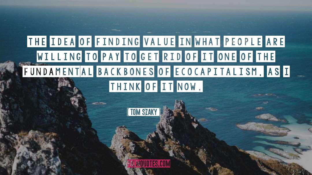 Tom Szaky Quotes: The idea of finding value