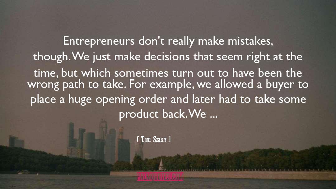 Tom Szaky Quotes: Entrepreneurs don't really make mistakes,