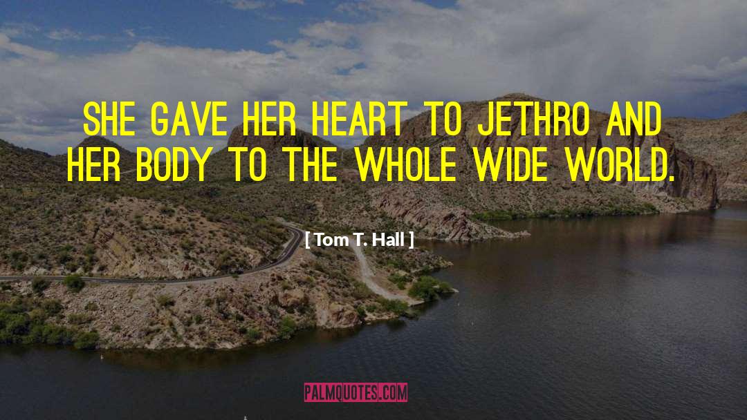 Tom T. Hall Quotes: She gave her heart to