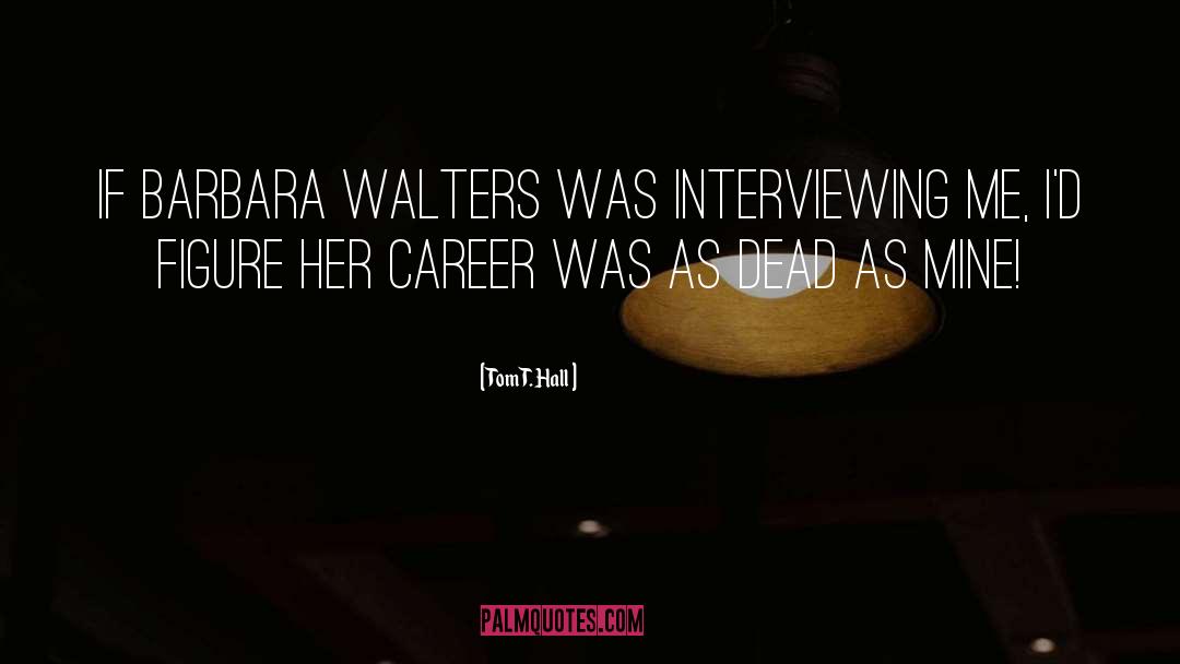 Tom T. Hall Quotes: If Barbara Walters was interviewing