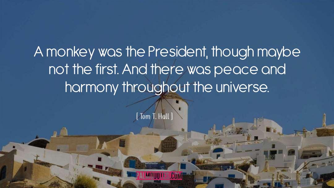 Tom T. Hall Quotes: A monkey was the President,