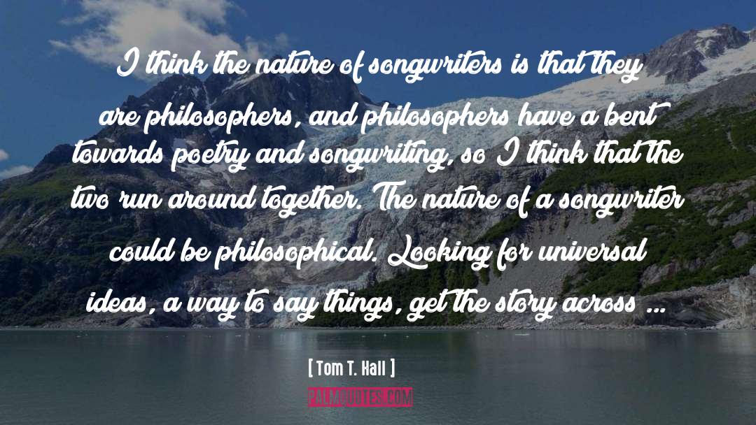 Tom T. Hall Quotes: I think the nature of