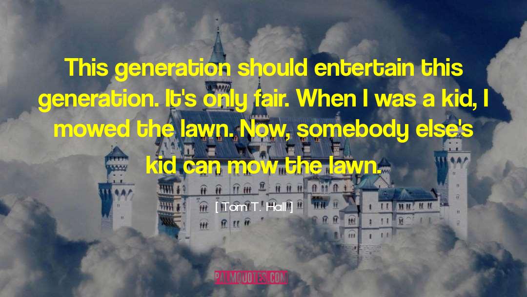 Tom T. Hall Quotes: This generation should entertain this