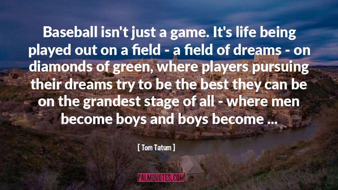 Tom Tatum Quotes: Baseball isn't just a game.