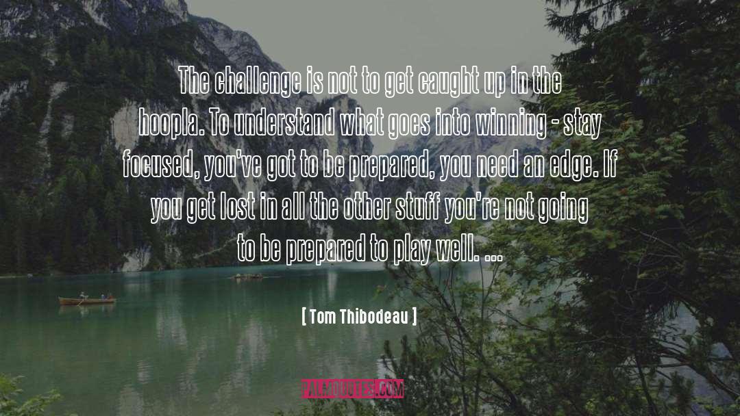 Tom Thibodeau Quotes: The challenge is not to