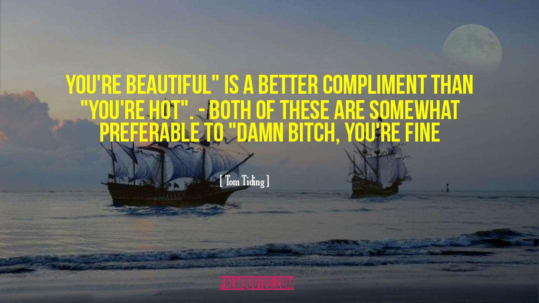 Tom Tiding Quotes: You're beautiful