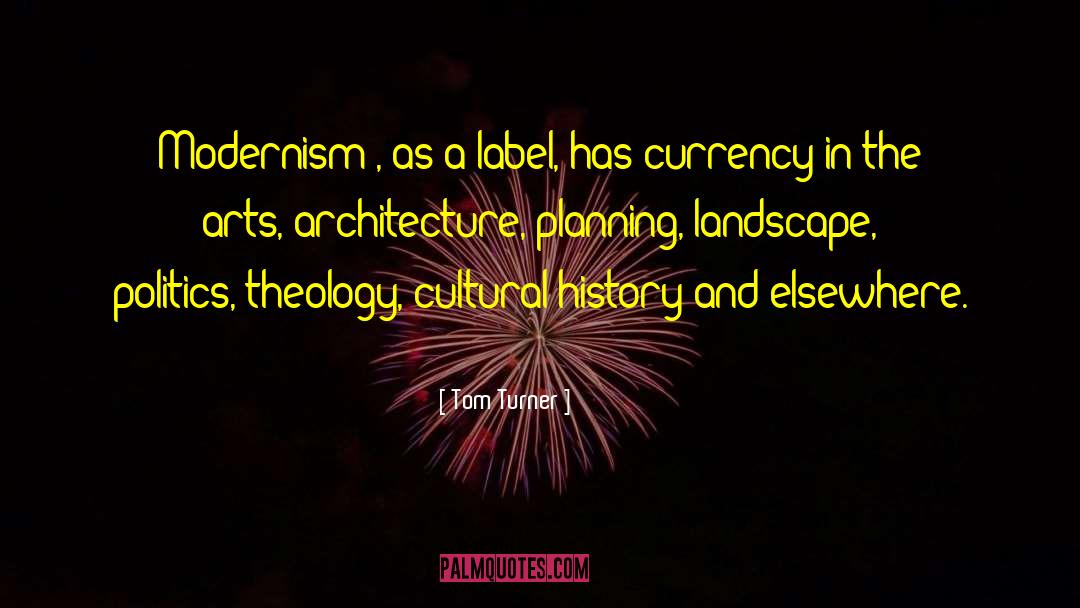 Tom Turner Quotes: Modernism', as a label, has