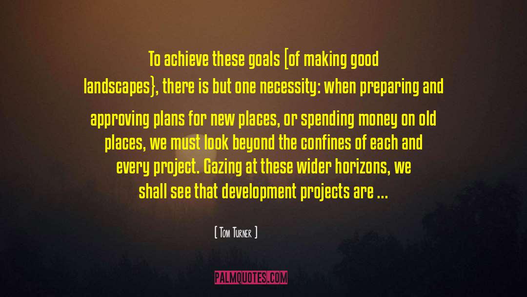 Tom Turner Quotes: To achieve these goals [of