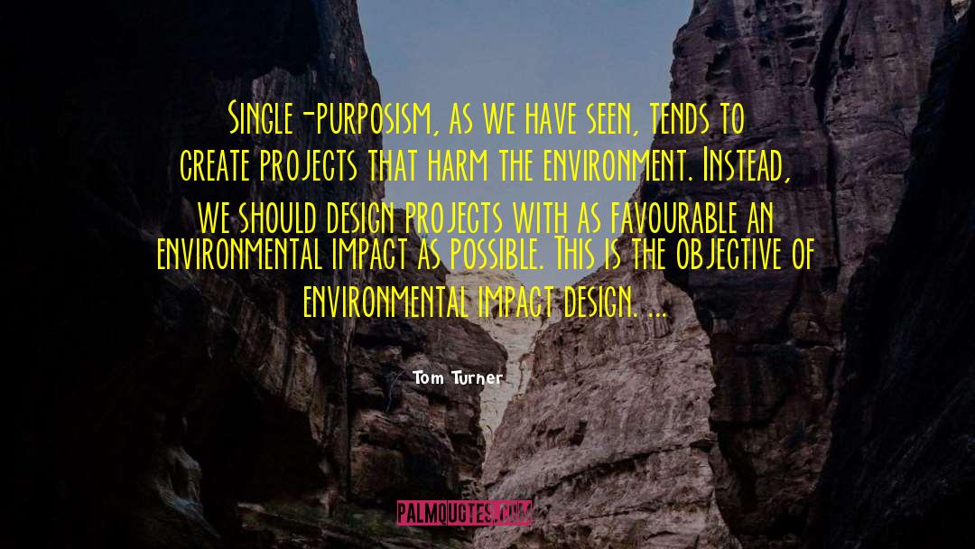 Tom Turner Quotes: Single-purposism, as we have seen,
