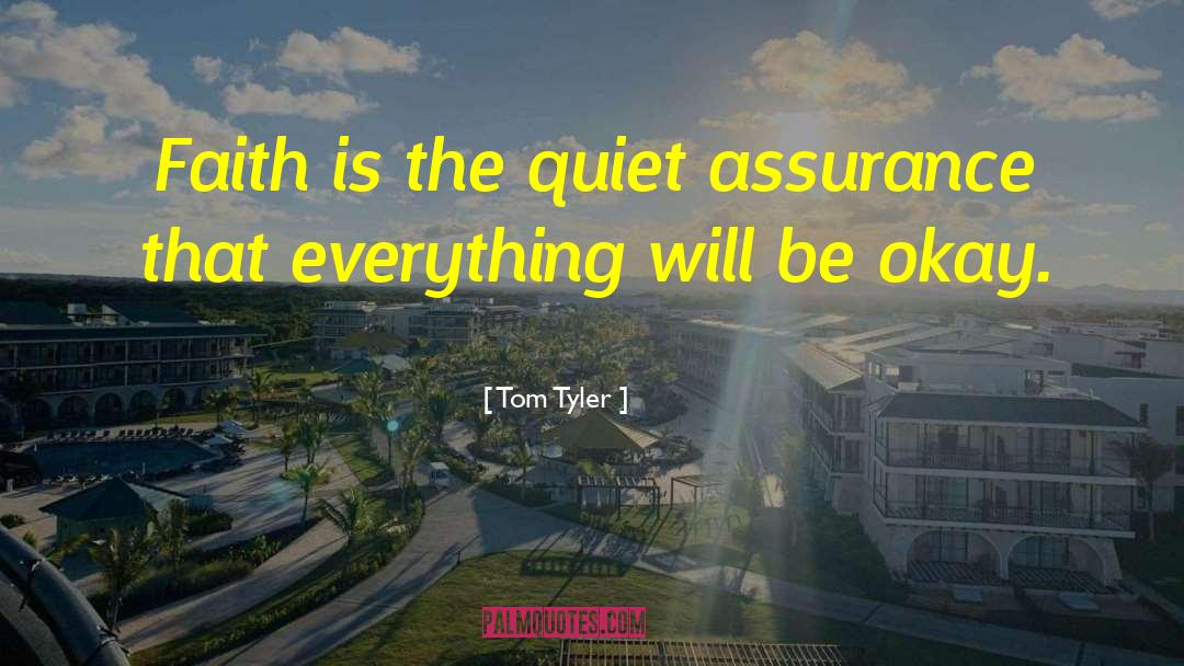 Tom Tyler Quotes: Faith is the quiet assurance