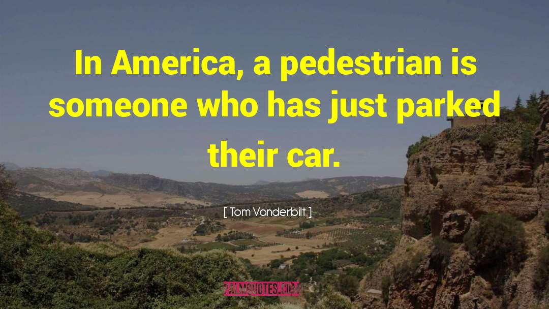 Tom Vanderbilt Quotes: In America, a pedestrian is