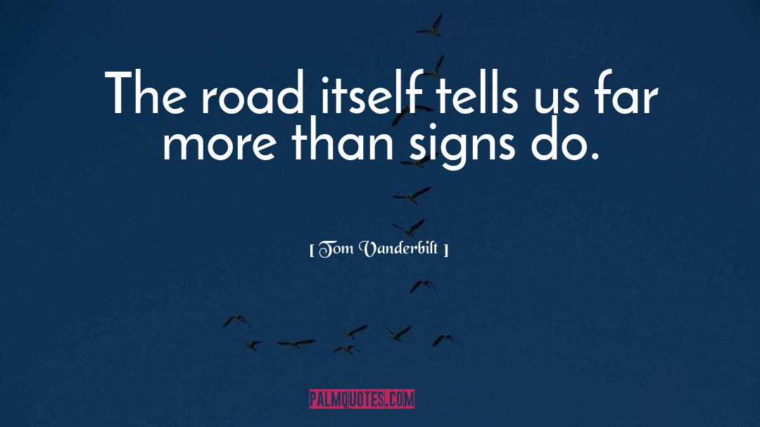 Tom Vanderbilt Quotes: The road itself tells us