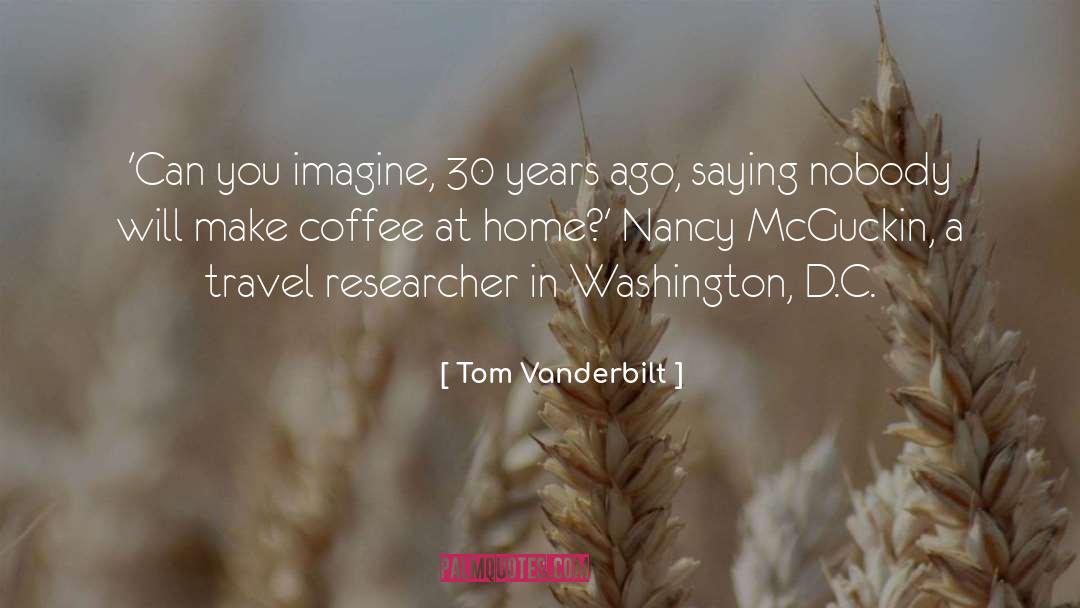 Tom Vanderbilt Quotes: 'Can you imagine, 30 years