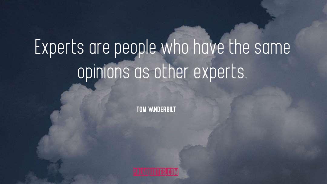 Tom Vanderbilt Quotes: Experts are people who have