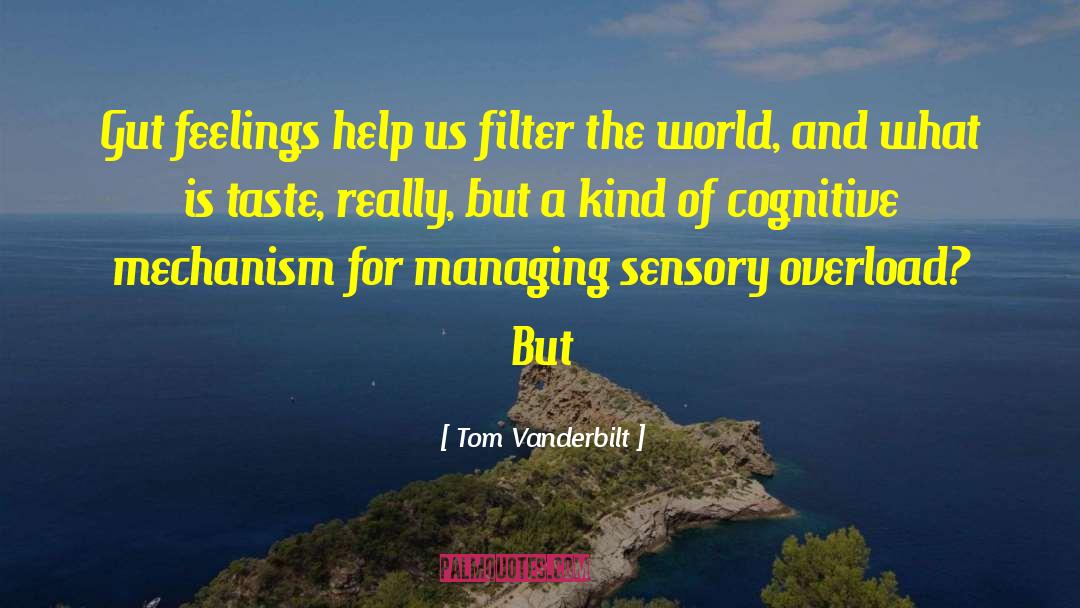 Tom Vanderbilt Quotes: Gut feelings help us filter