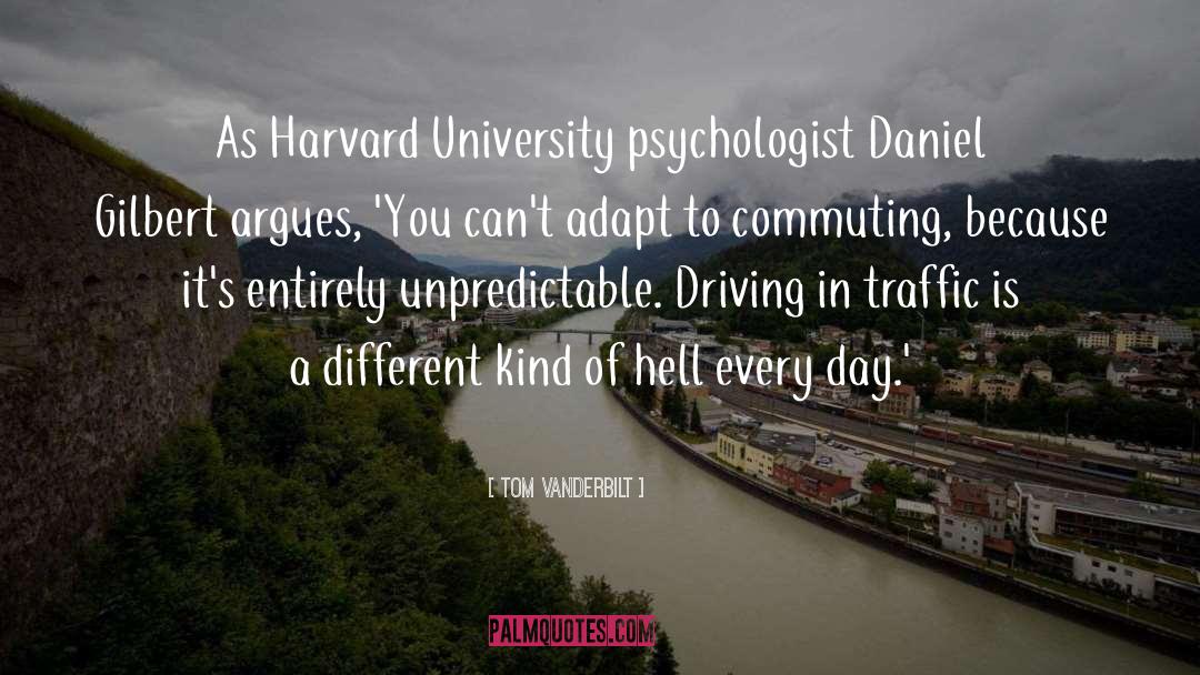 Tom Vanderbilt Quotes: As Harvard University psychologist Daniel