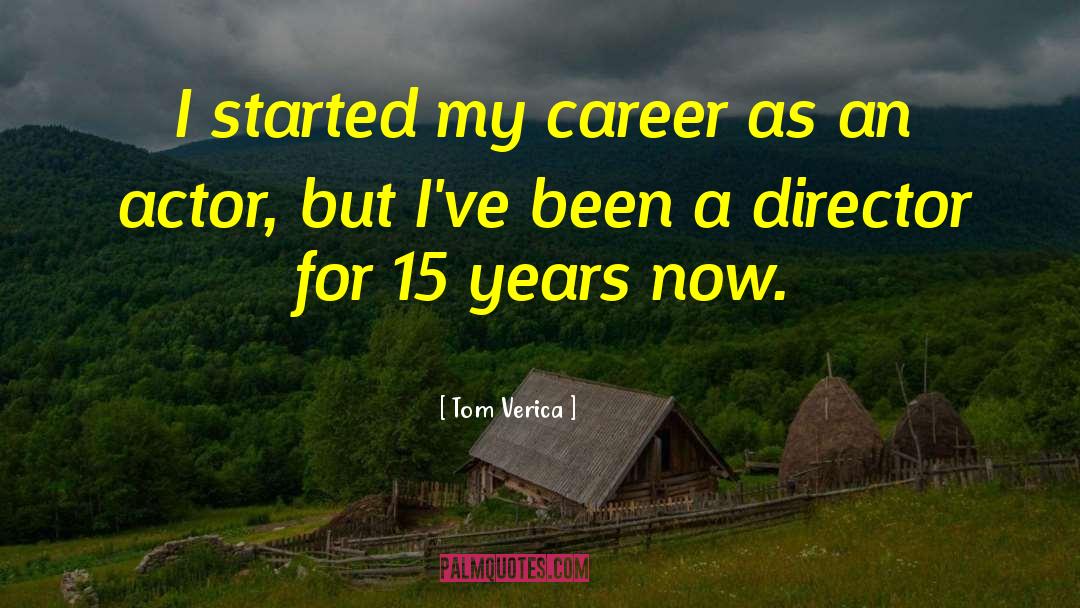 Tom Verica Quotes: I started my career as