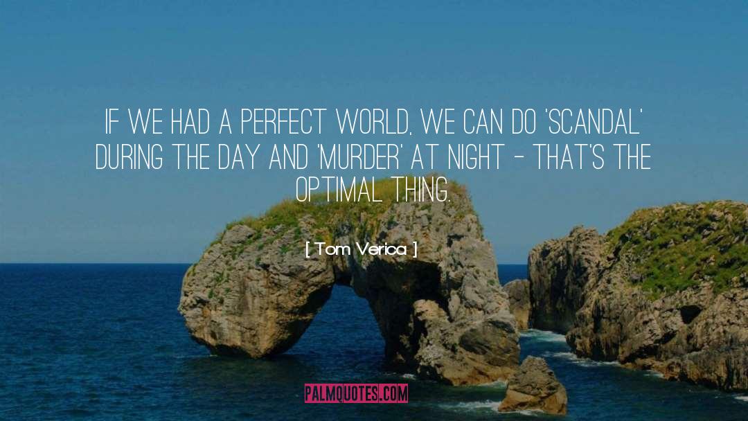 Tom Verica Quotes: If we had a perfect