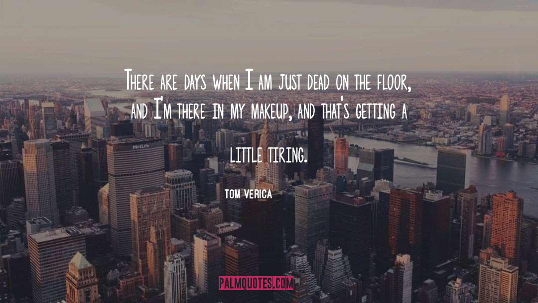 Tom Verica Quotes: There are days when I