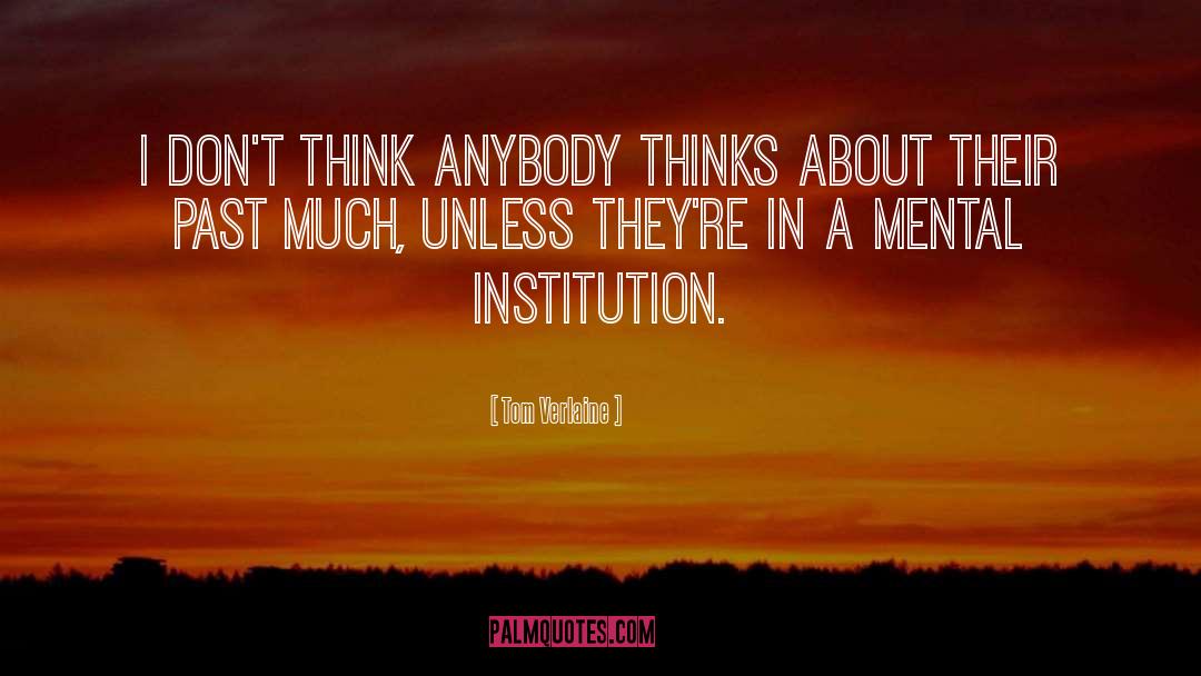 Tom Verlaine Quotes: I don't think anybody thinks