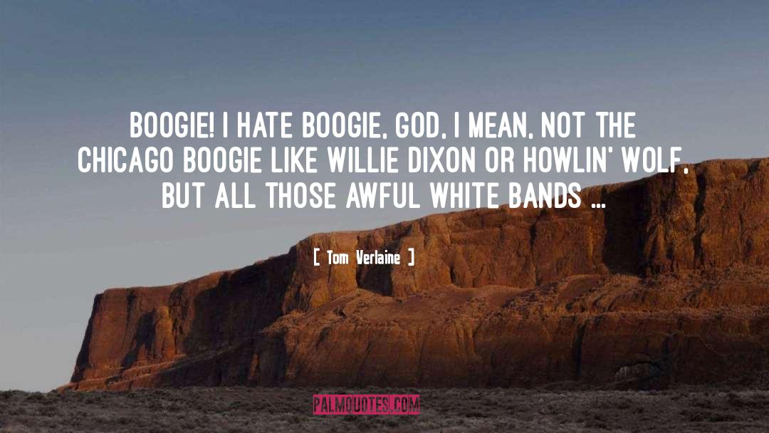 Tom Verlaine Quotes: Boogie! I hate boogie, God,