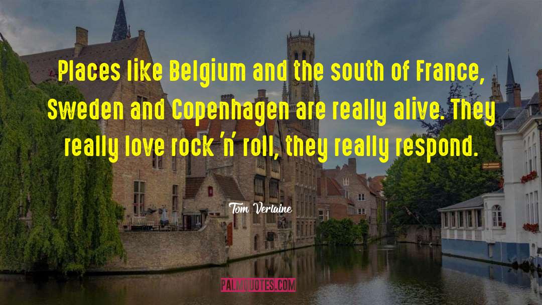 Tom Verlaine Quotes: Places like Belgium and the