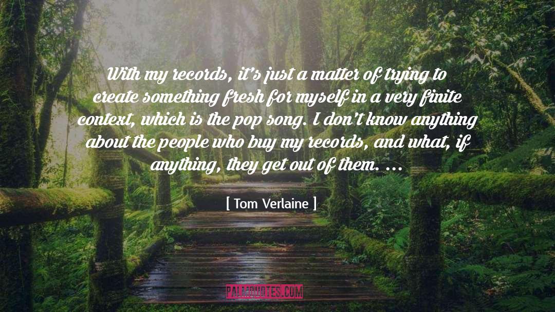 Tom Verlaine Quotes: With my records, it's just