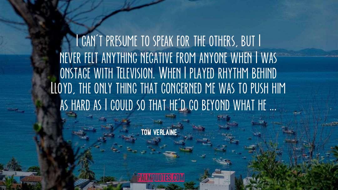 Tom Verlaine Quotes: I can't presume to speak