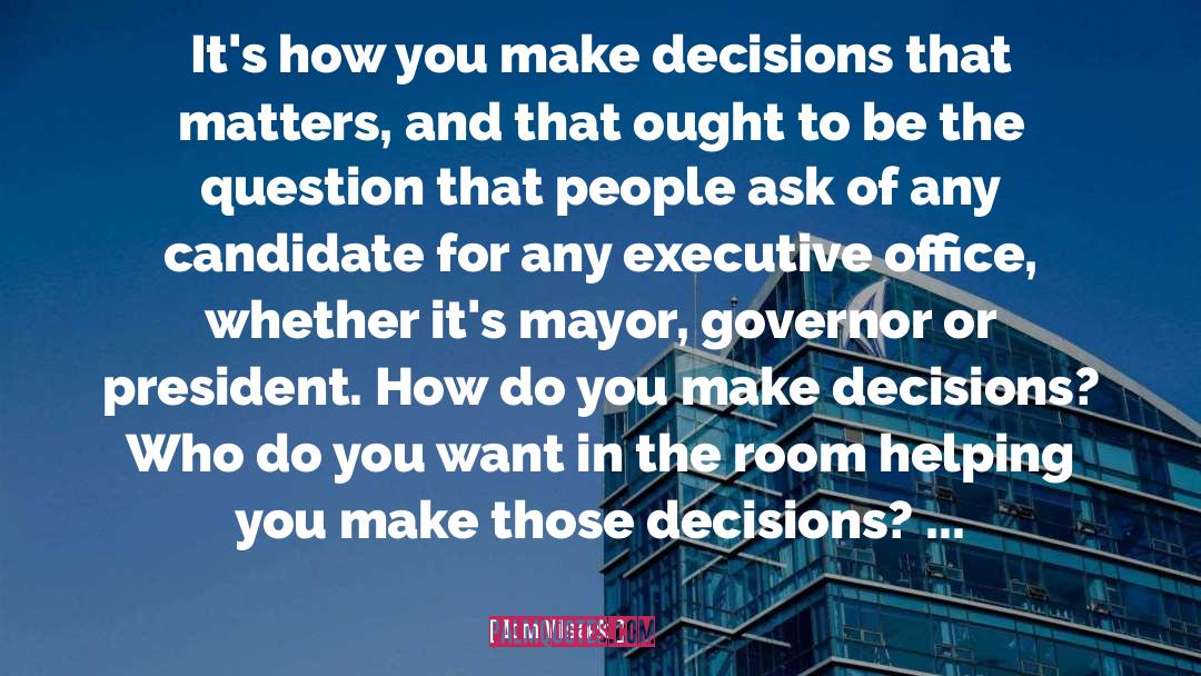Tom Vilsack Quotes: It's how you make decisions