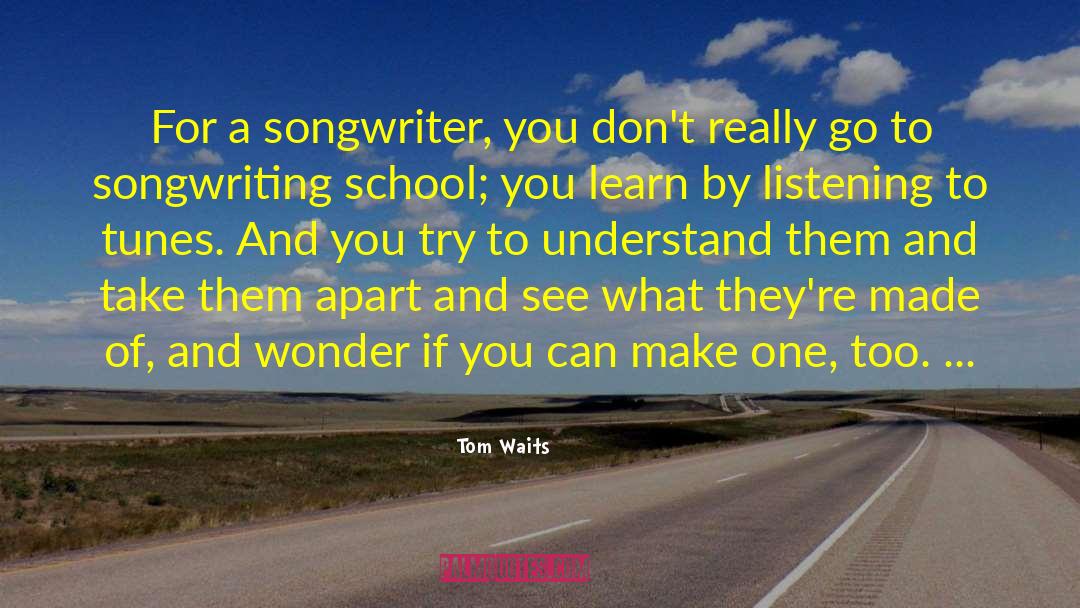 Tom Waits Quotes: For a songwriter, you don't
