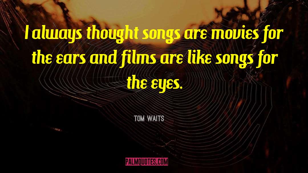Tom Waits Quotes: I always thought songs are