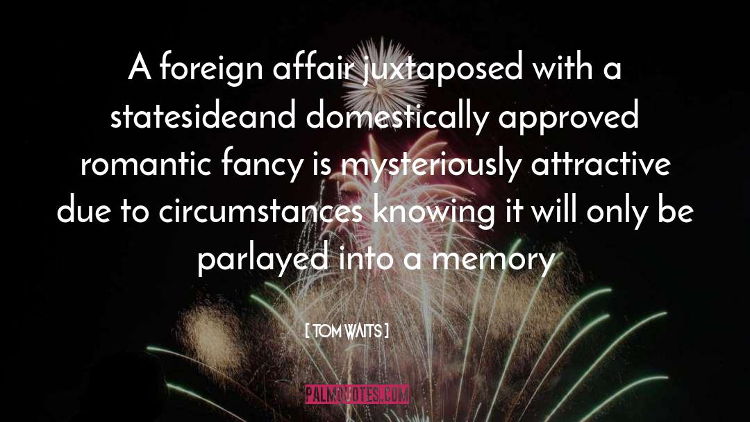 Tom Waits Quotes: A foreign affair juxtaposed with