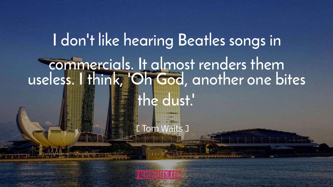 Tom Waits Quotes: I don't like hearing Beatles
