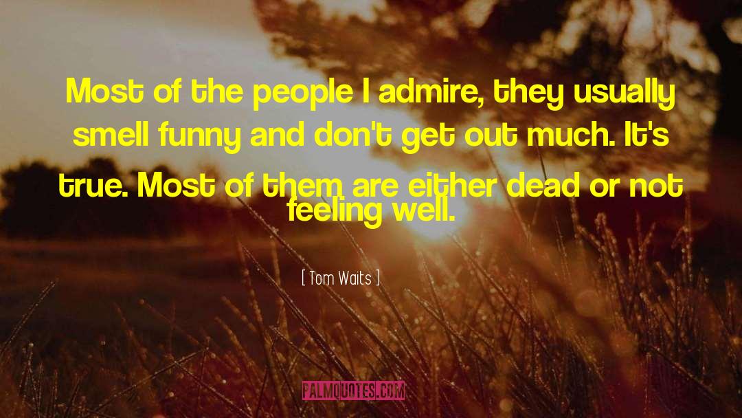 Tom Waits Quotes: Most of the people I