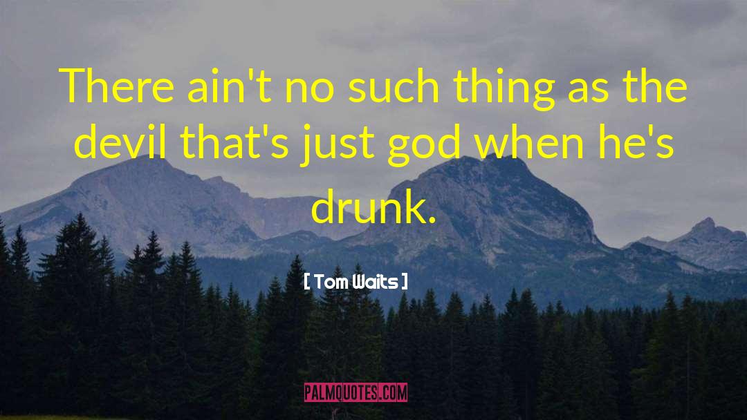 Tom Waits Quotes: There ain't no such thing