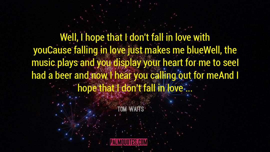 Tom Waits Quotes: Well, I hope that I