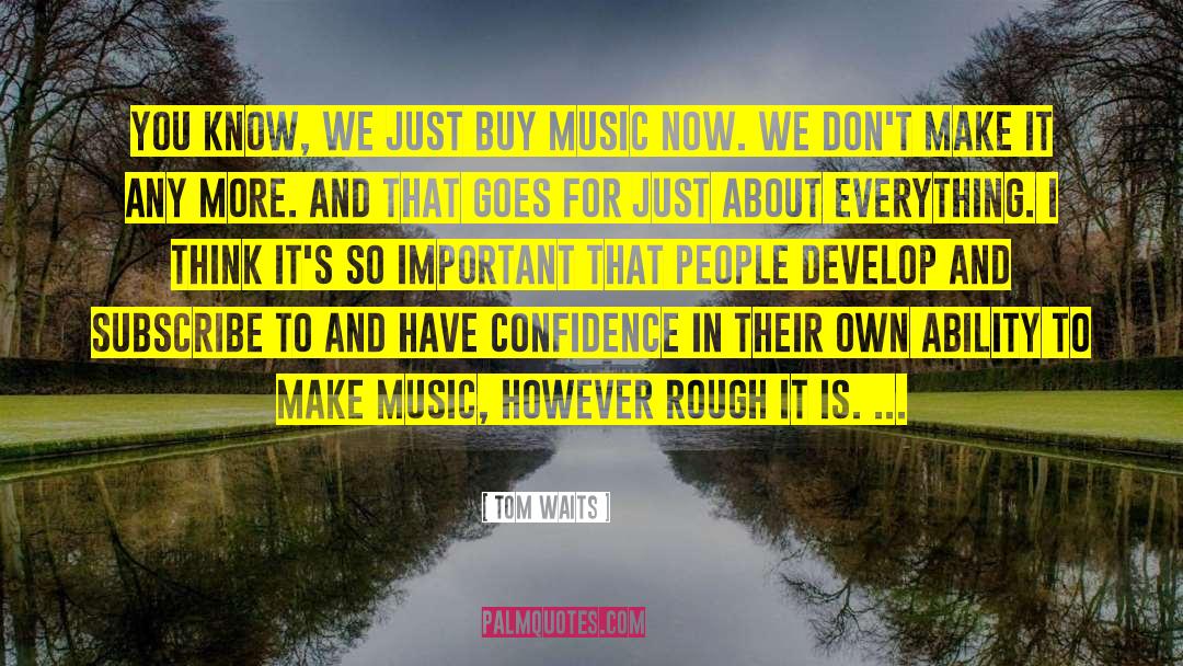 Tom Waits Quotes: You know, we just buy