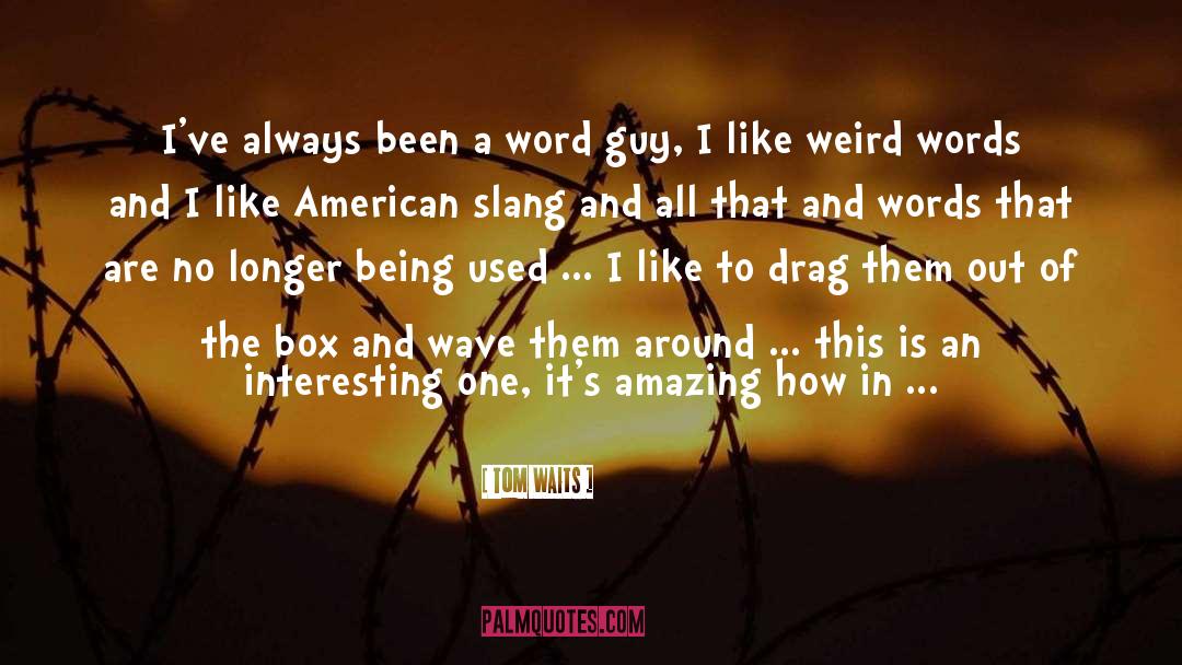 Tom Waits Quotes: I've always been a word