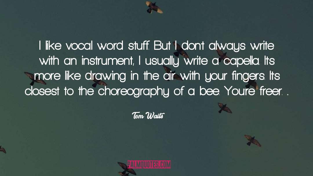 Tom Waits Quotes: I like vocal word stuff.